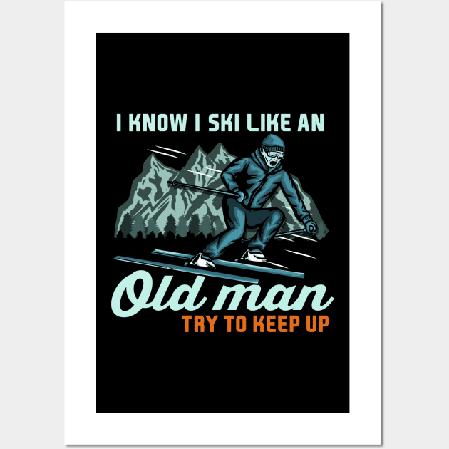 I Know I Ski Like An Old Man Try to Keep Up I Ski Grandpa design Wall Art by biNutz